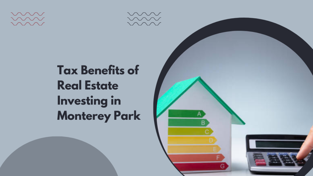 Tax Benefits of Real Estate Investing in Monterey Park