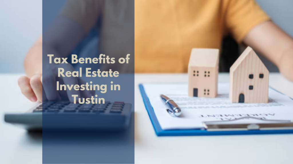 Tax Benefits of Real Estate Investing in Tustin