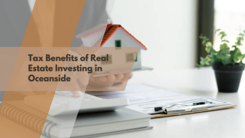 Tax Benefits of Real Estate Investing in Oceanside