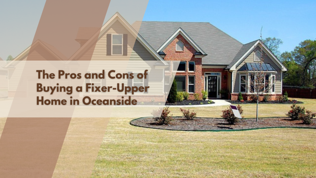 The Pros and Cons of Buying a Fixer-Upper Home in Oceanside
