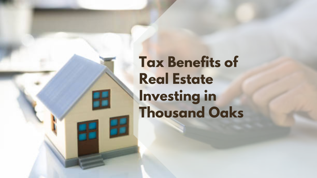 Tax Benefits of Real Estate Investing in Thousand Oaks