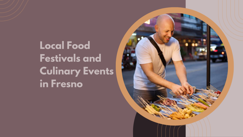 Local Food Festivals and Culinary Events in Fresno