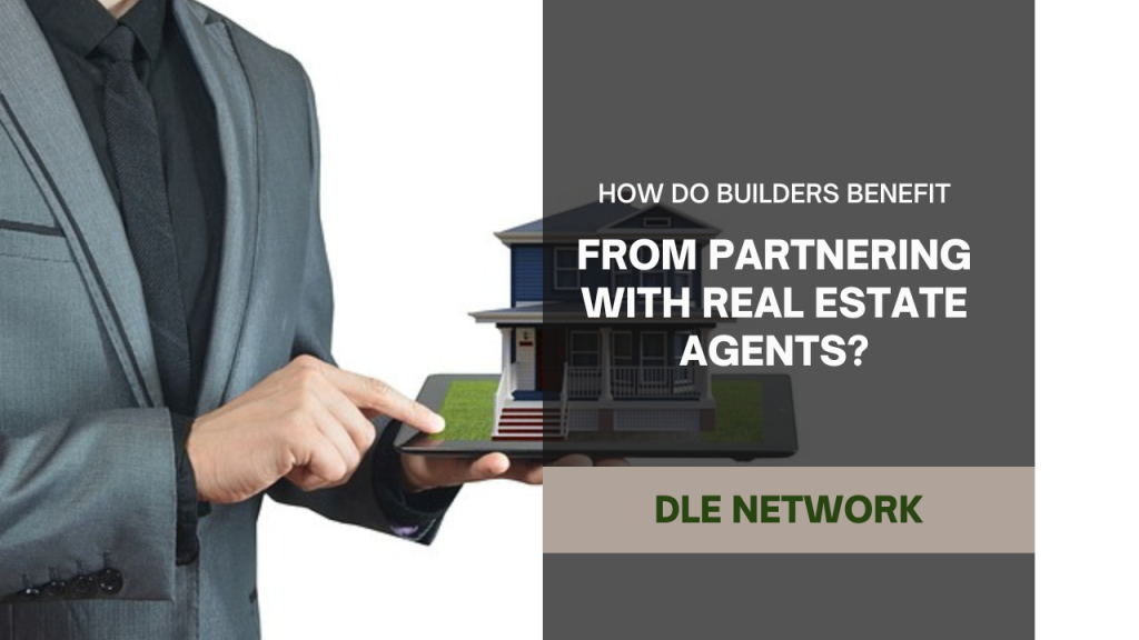 How do Builders Benefit from Partnering with Real Estate Agents?