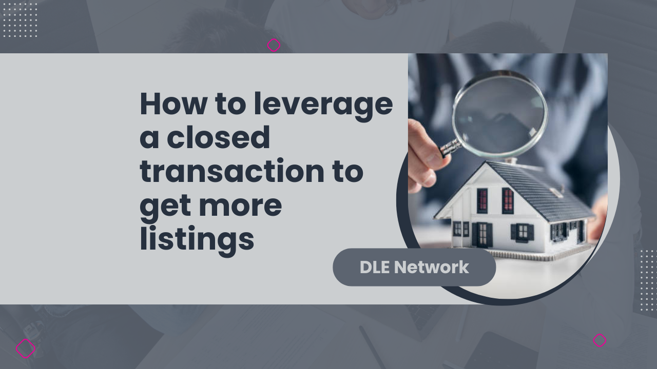 How to leverage a closed transaction to get more listings