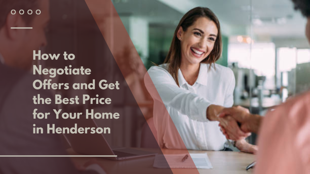 How to Negotiate Offers and Get the Best Price for Your Home in Henderson