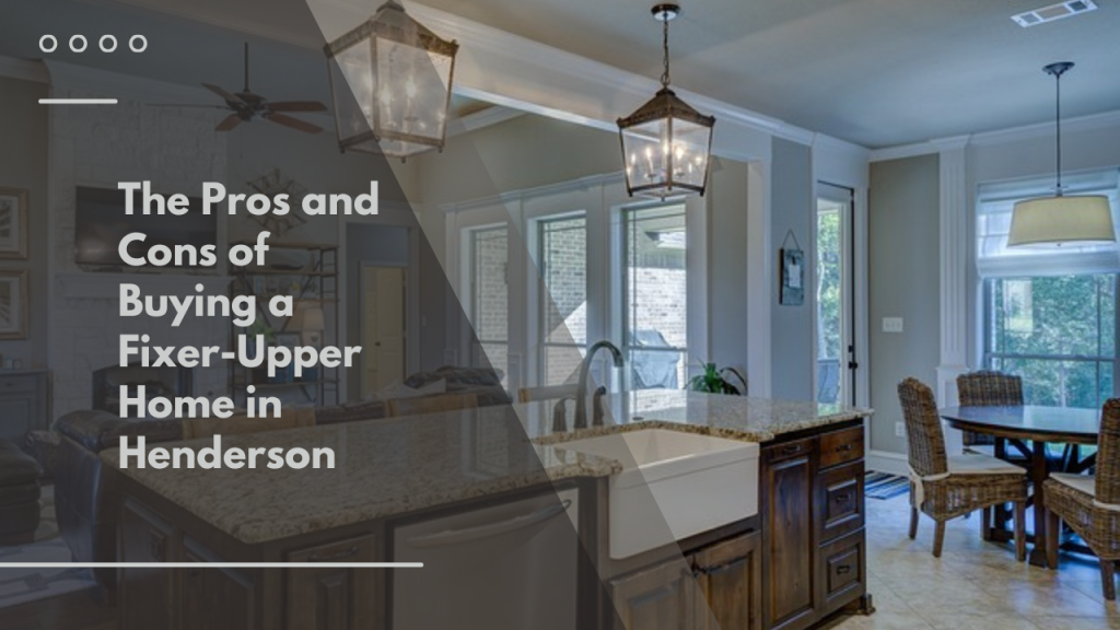 The Pros and Cons of Buying a Fixer-Upper Home in Henderson
