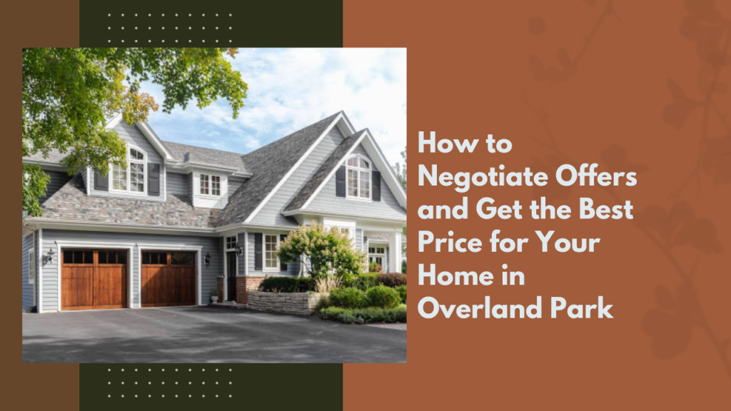 How to Negotiate the Best Price for Your Home in Overland Park