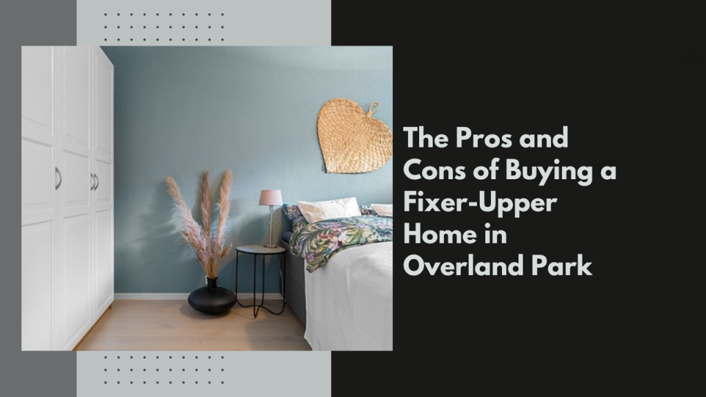 The Pros and Cons of Buying a Fixer-Upper Home in Overland Park