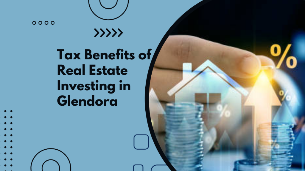 Tax Benefits of Real Estate Investing in Glendora