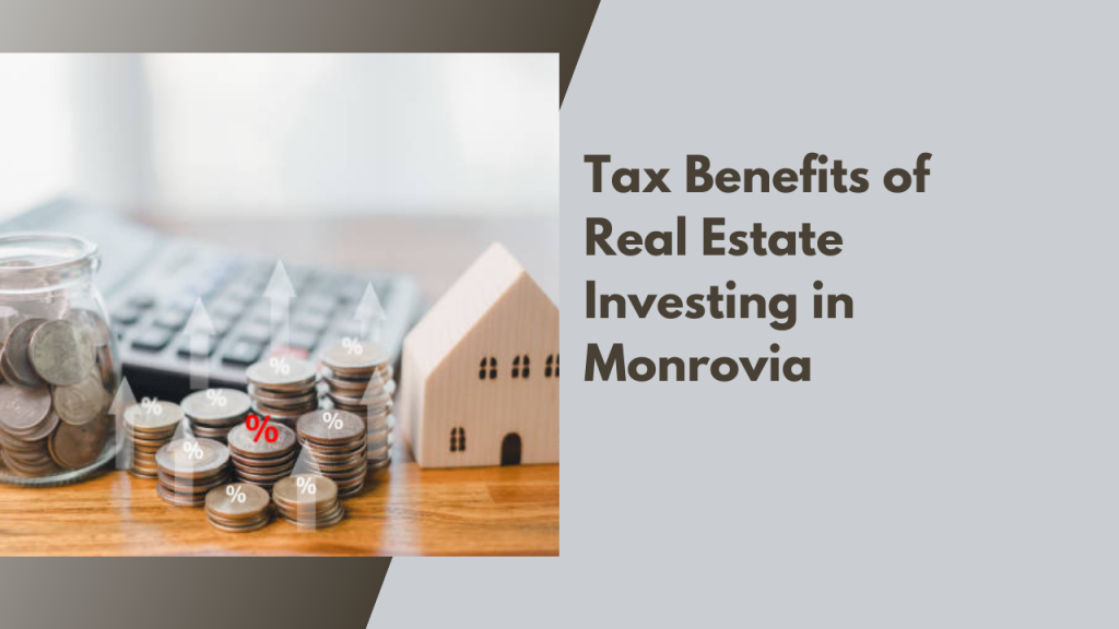 Tax Benefits of Real Estate Investing in Monrovia