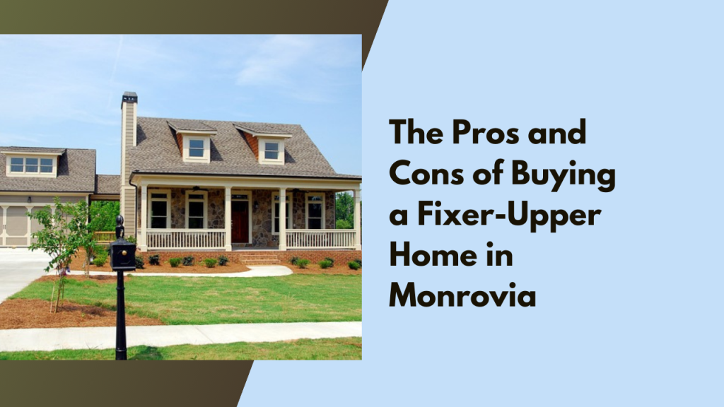 The Pros and Cons of Buying a Fixer-Upper Home in Monrovia