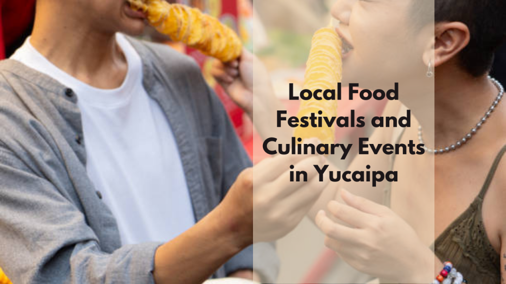 Local Food Festivals and Culinary Events in Yucaipa