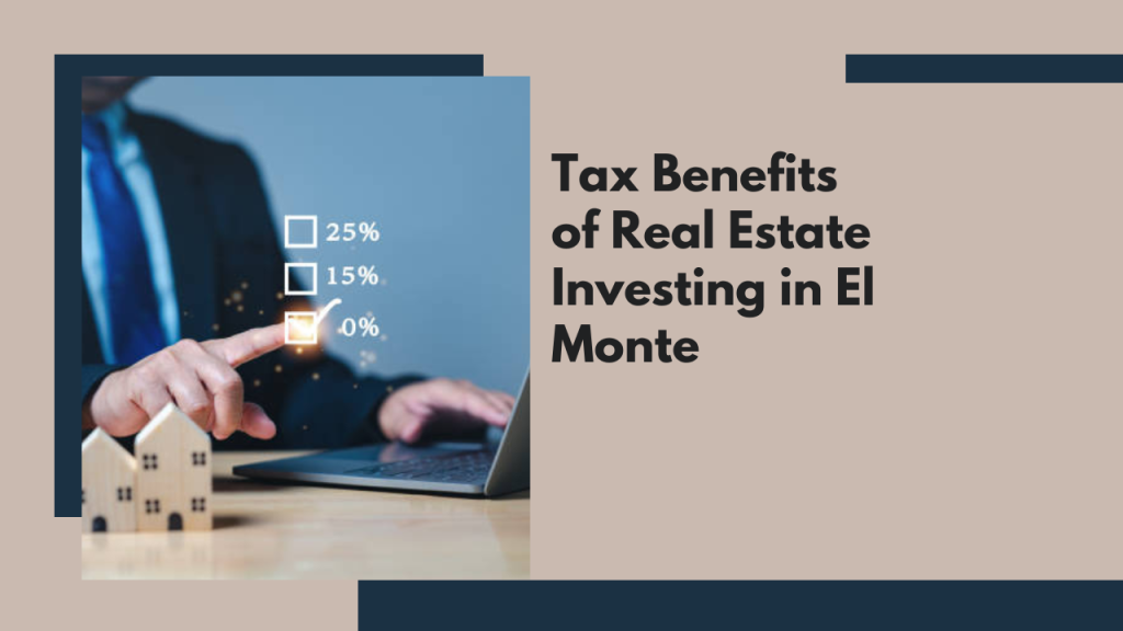 Tax Benefits of Real Estate Investing in El Monte