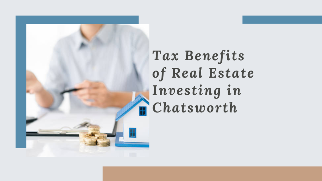 Tax Benefits of Real Estate Investing in Chatsworth