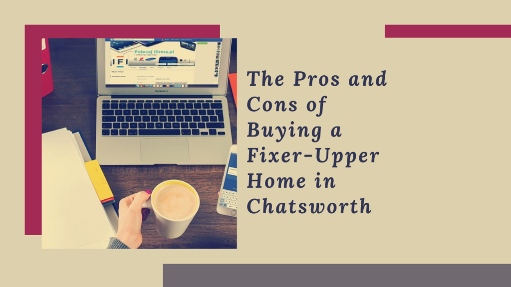 The Pros and Cons of Buying a Fixer-Upper Home in Chatsworth