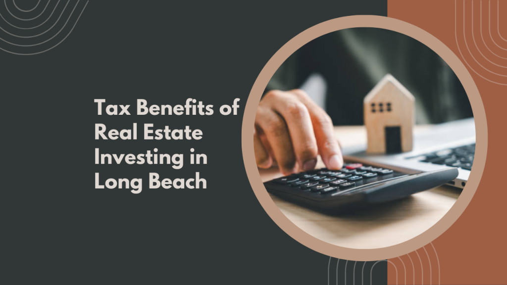Tax Benefits of Real Estate Investing in Long Beach
