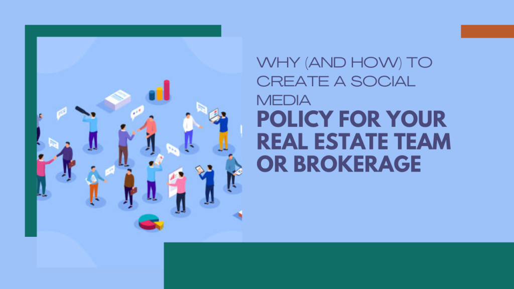 Why (and how) to create a social media policy for your real estate team or brokerage