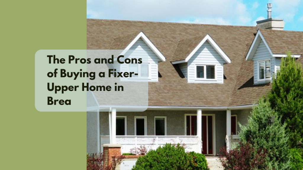 The Pros and Cons of Buying a Fixer-Upper Home in Brea