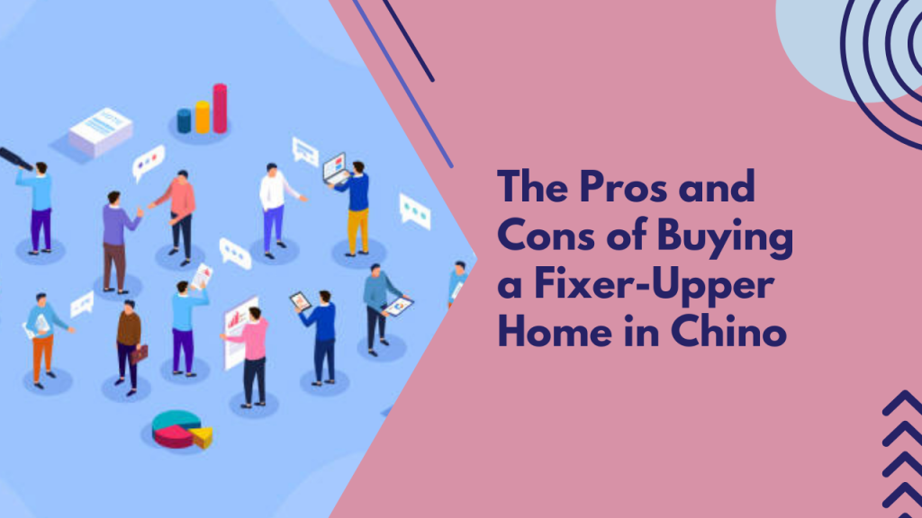 The Pros and Cons of Buying a Fixer-Upper Home in Chino