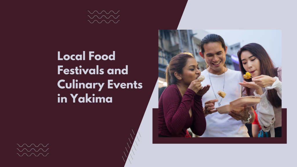 Local Food Festivals and Culinary Events in Yakima