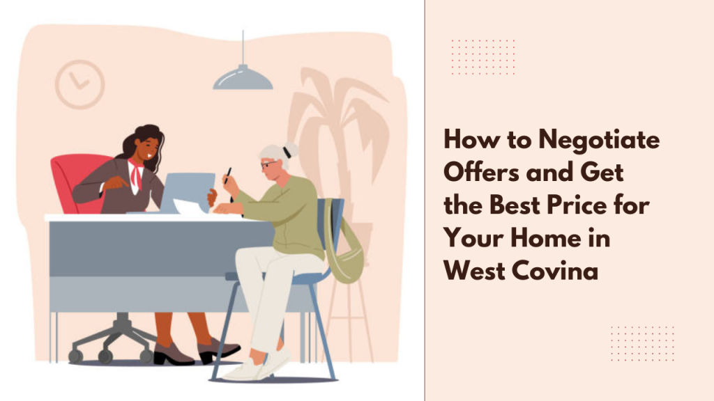 How to Negotiate Offers and Get the Best Price for Your Home in West Covina