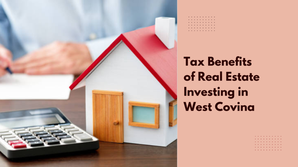 Tax Benefits of Real Estate Investing in West Covina