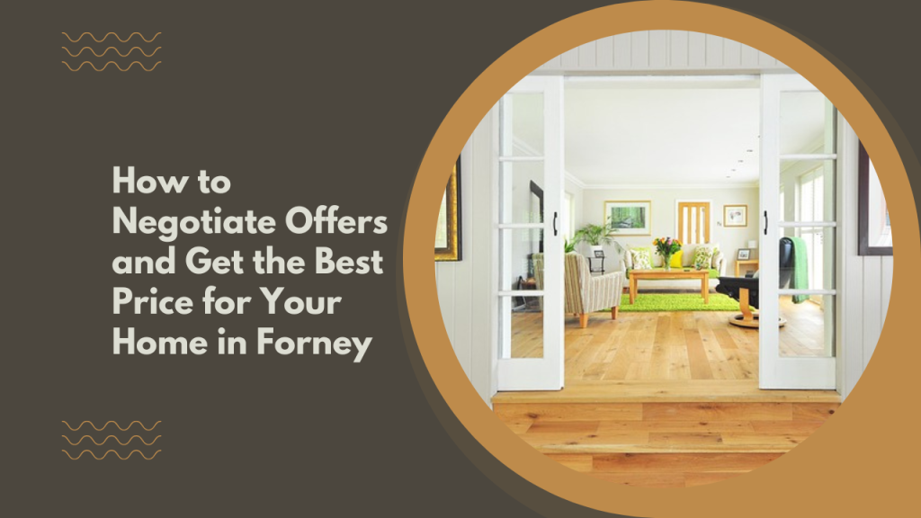 How to Negotiate Offers and Get the Best Price for Your Home in Forney
