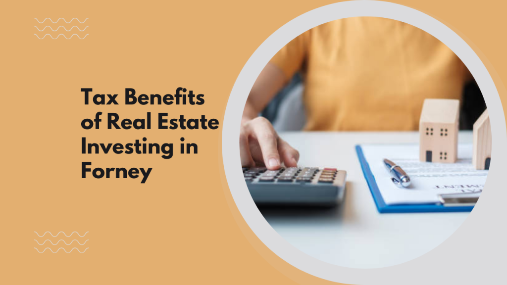 Tax Benefits of Real Estate Investing in Forney