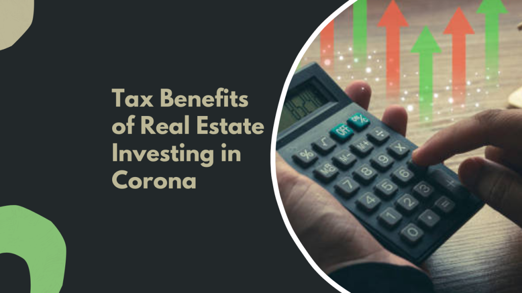 Tax Benefits of Real Estate Investing in Corona