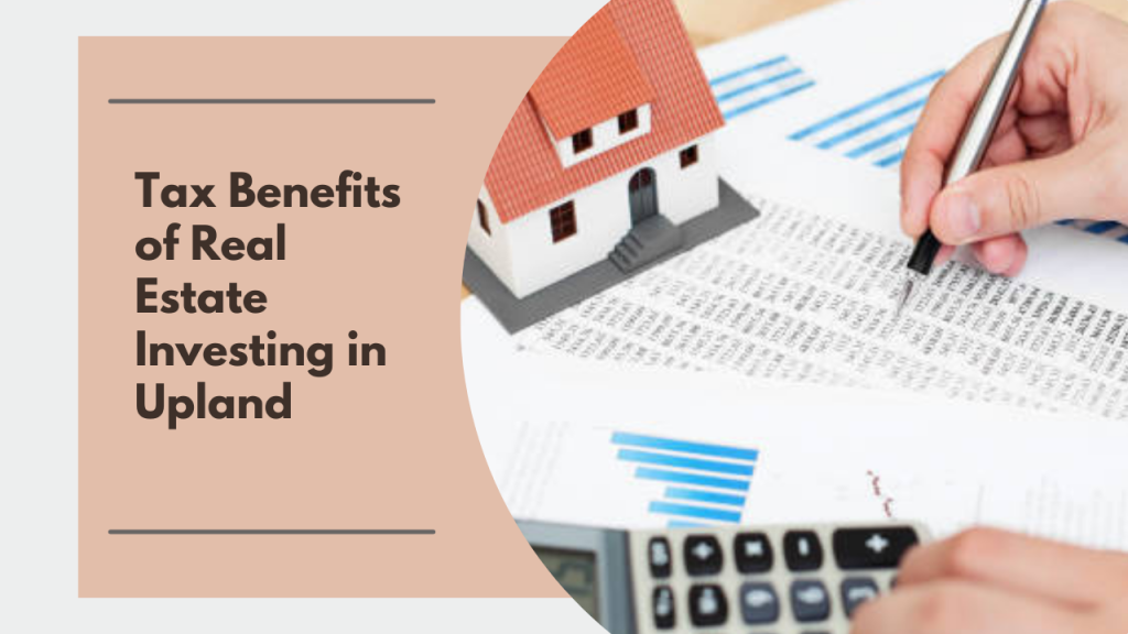 Tax Benefits of Real Estate Investing in Upland