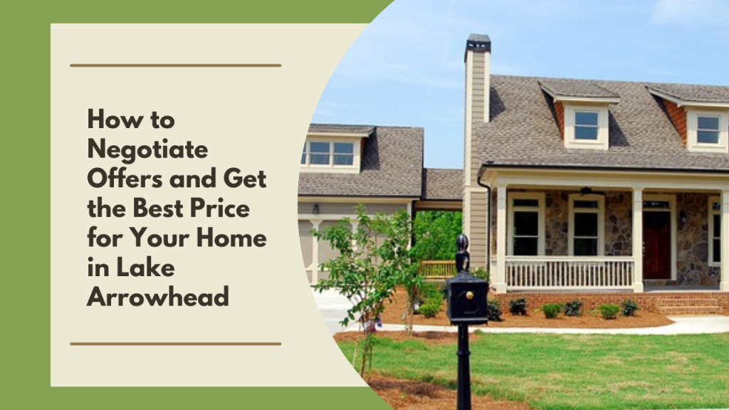 How to Negotiate Offers and Get the Best Price for Your Home in Lake Arrowhead