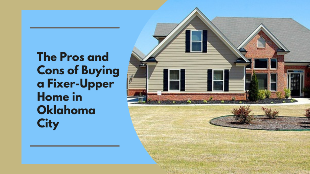 The Pros and Cons of Buying a Fixer-Upper Home in Oklahoma City