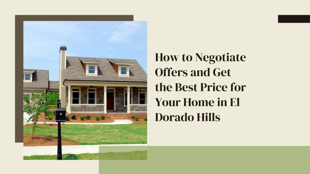 How to Negotiate Offers and Get the Best Price for Your Home in El Dorado Hills