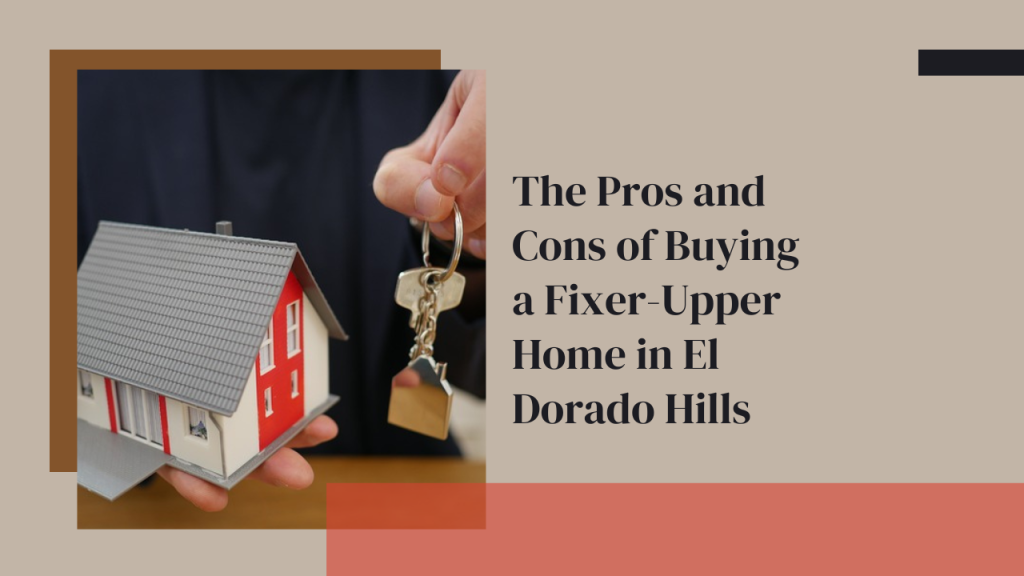 The Pros and Cons of Buying a Fixer-Upper Home in El Dorado Hills