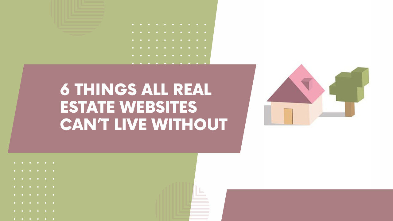 6 things all real estate websites can’t live without