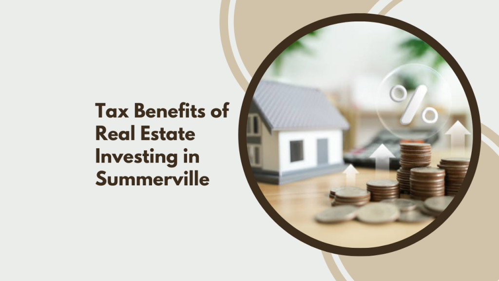 Tax Benefits of Real Estate Investing in Summerville