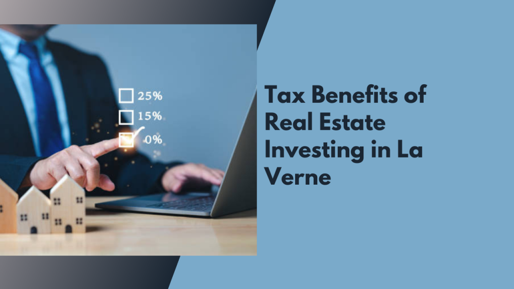 Tax Benefits of Real Estate Investing in La Verne