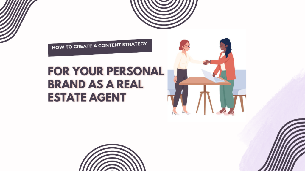 How to create a content strategy for your personal brand as a real estate agent