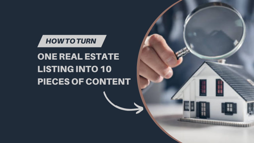 How to turn one real estate listing into 10 pieces of content