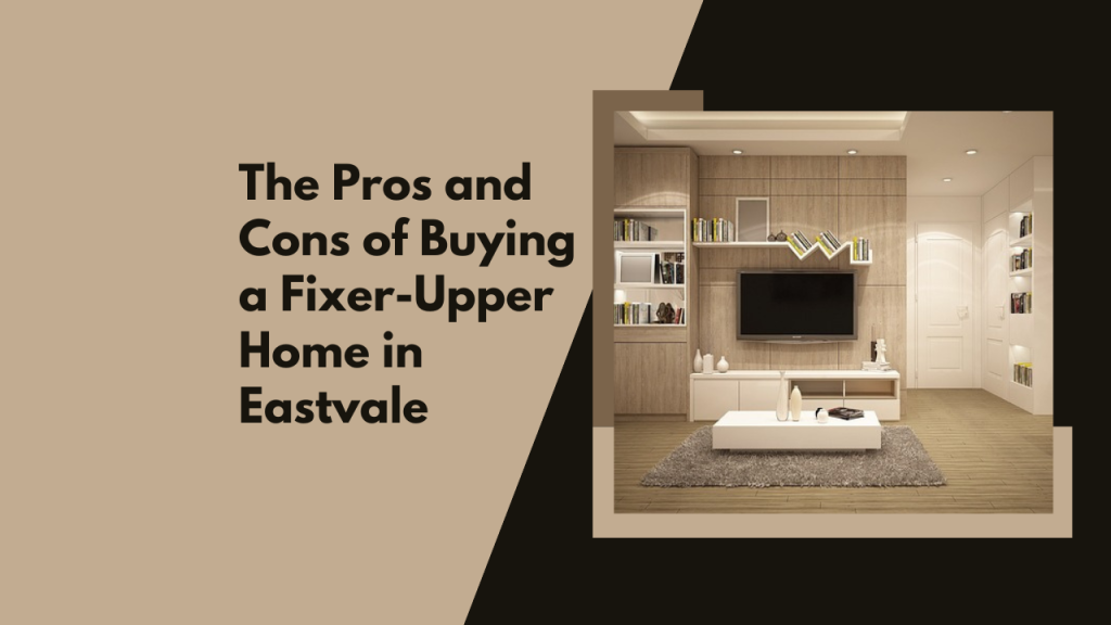 The Pros and Cons of Buying a Fixer-Upper Home in Eastvale