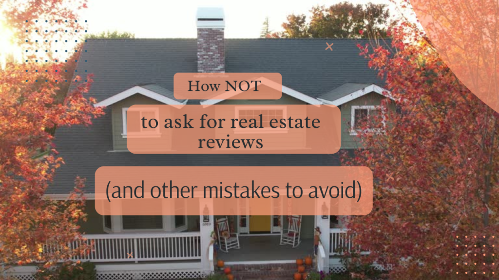 How NOT to ask for real estate reviews (and other mistakes to avoid)