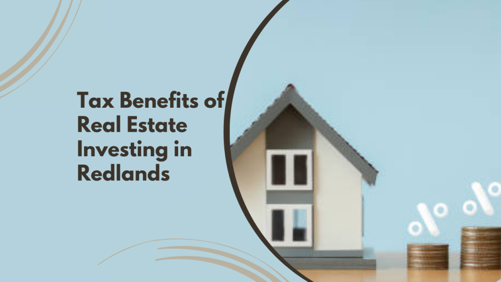 Tax Benefits of Real Estate Investing in Redlands