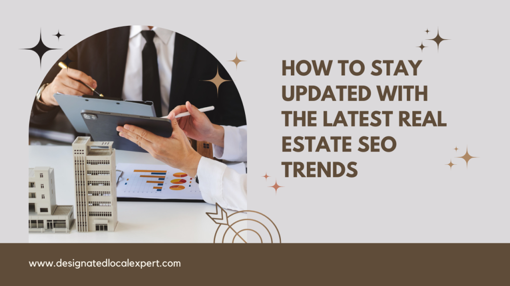 How to Stay Updated with the Latest Real Estate SEO Trends