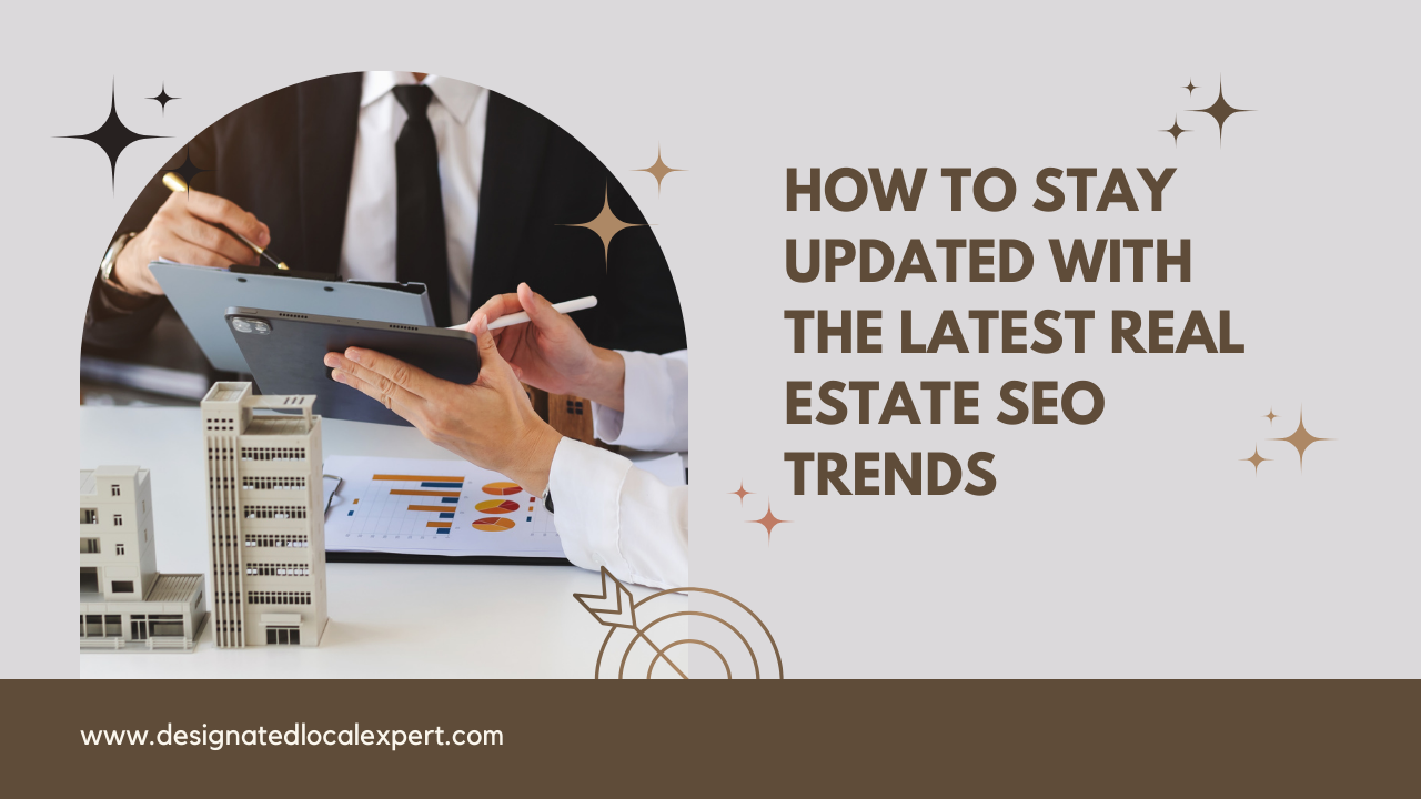 How to Stay Updated with the Latest Real Estate SEO Trends