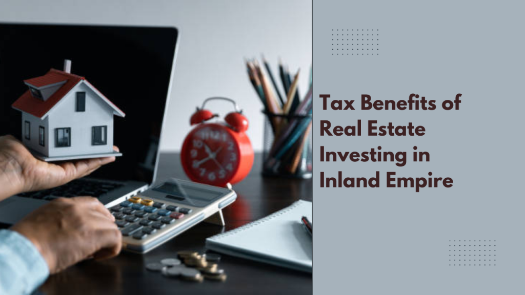 Tax Benefits of Real Estate Investing in Inland Empire