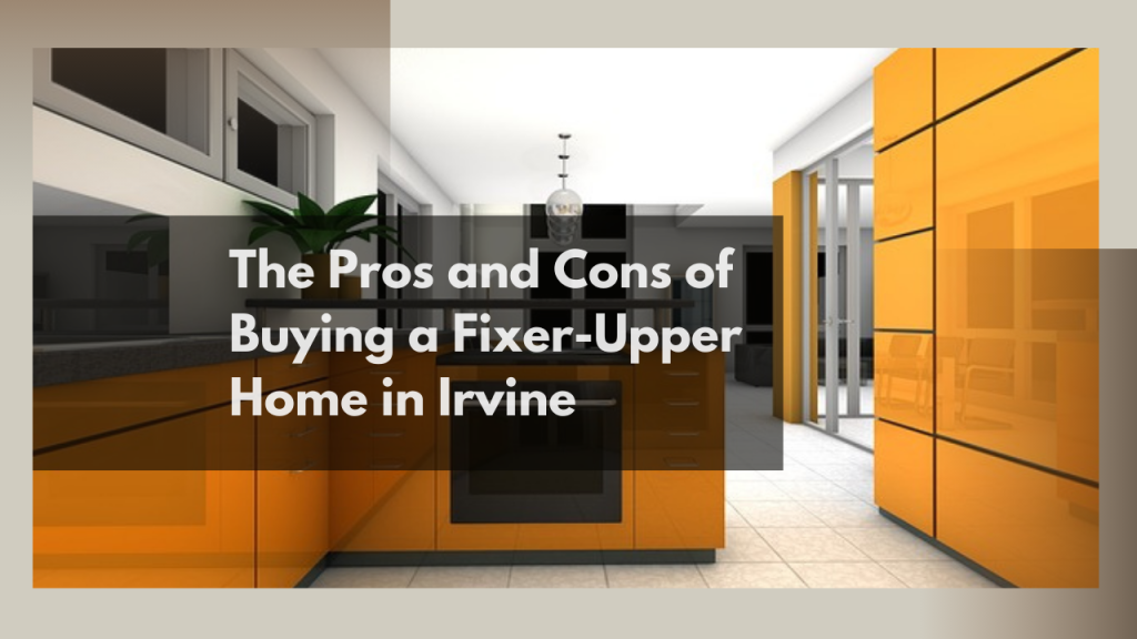 The Pros and Cons of Buying a Fixer-Upper Home in Irvine