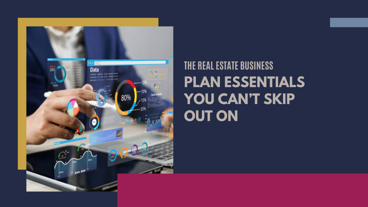 The real estate business plan essentials you can’t skip out on