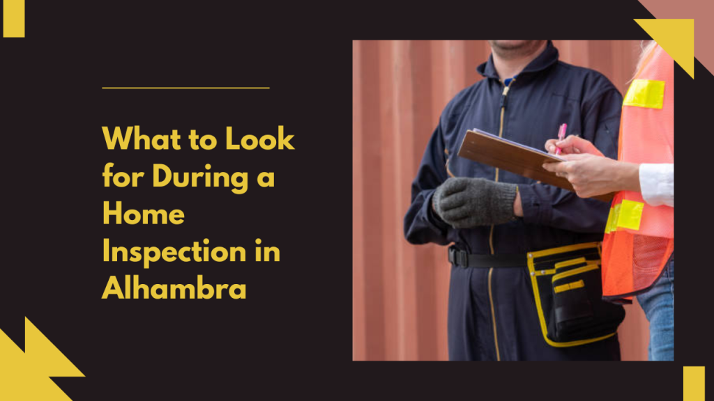 What to Look for During a Home Inspection in Alhambra