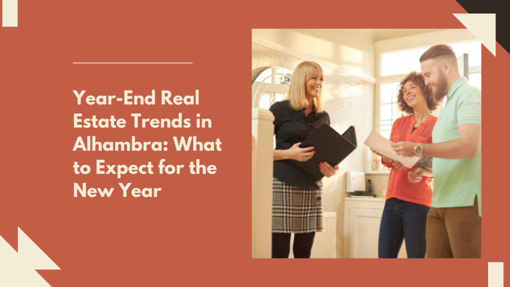 Year-End Real Estate Trends in Alhambra: What to Expect for the New Year