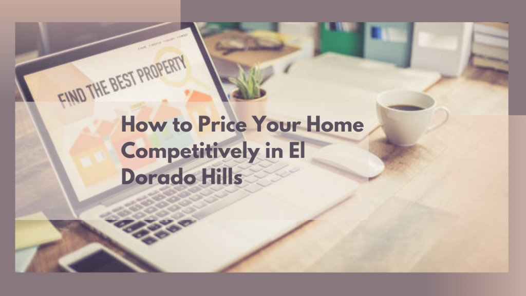 How to Price Your Home Competitively in El Dorado Hills